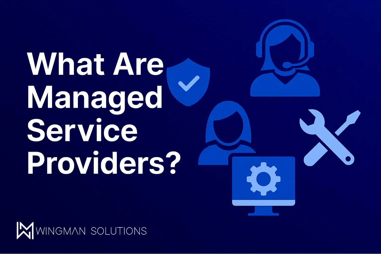 Graphic title card for what are managed service providers with Wingman Solutions branding